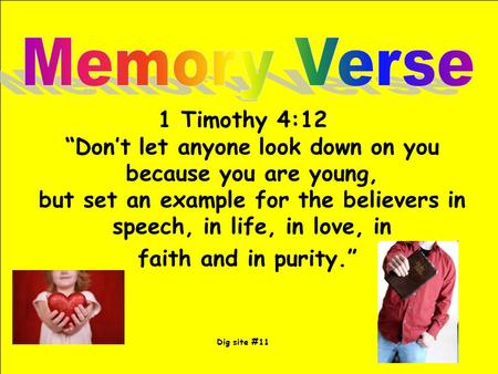 Memory Verse 1 Timothy 4:12 “Don’t let anyone look down on you because you are young, but set an example for the believers in speech, in life, in love,
