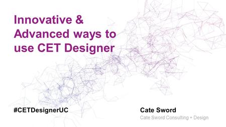Innovative & Advanced ways to use CET Designer Cate Sword Cate Sword Consulting + Design #CETDesignerUC.