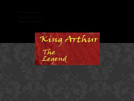 Arthur’s parentage Arthur was the first born son of King Uther Pendragon and heir to the throne. Igraine, Arthur’s mother, was married to Gorlois, the.
