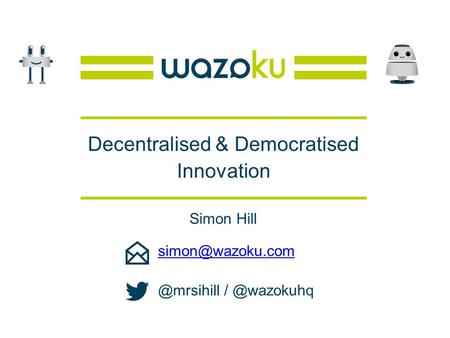 Decentralised & Democratised Innovation Simon