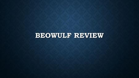 BEOWULF REVIEW. BEOWULF IS A CHAMPION WHO FIGHTS 3 MONSTERS Beowulf goes to Denmark and fights Grendel Beowulf goes to Denmark and fights Grendel Beowulf.