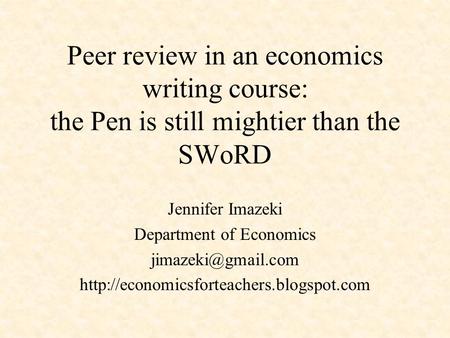 Peer review in an economics writing course: the Pen is still mightier than the SWoRD Jennifer Imazeki Department of Economics