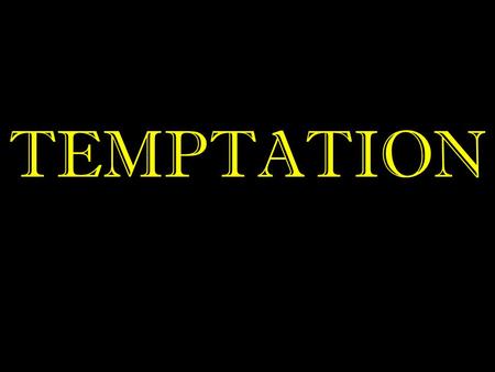 TEMPTATION. JAMES 1:12-18 12 Blessed is the man who endures temptation; for when he has been approved, he will receive the crown of life which the Lord.