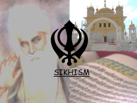 SIKHISM. The Origins of Sikhism: Intro Where did Sikhism start? Who was Guru Nanak?
