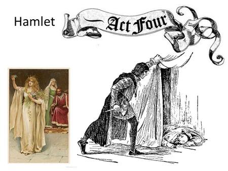 Hamlet. Act 4 1.Gertrude tells Claudius that Hamlet is mad and that he killed Polonius. Claudius is afraid that these events will make him lose his reputation.
