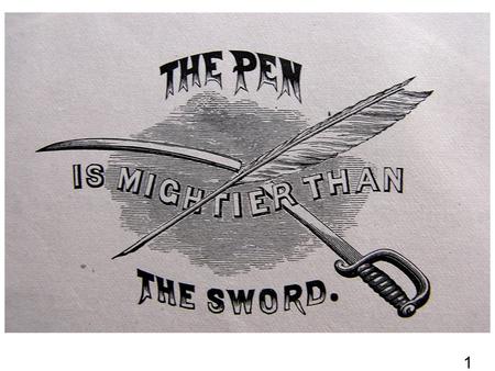1. The pen may be mightier than the sword, but only if you know how to use it. 1. Choose your weapon wisely. 2. Stay focused. 3. Play by the rules. 2.