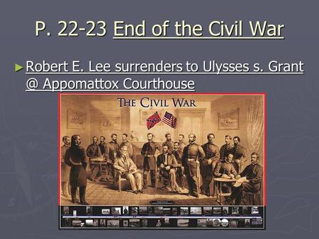 P. 22-23 End of the Civil War ► Robert E. Lee surrenders to Ulysses s. Appomattox Courthouse.