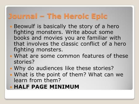 Journal – The Heroic Epic Beowulf is basically the story of a hero fighting monsters. Write about some books and movies you are familiar with that involves.