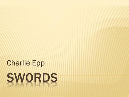 Charlie Epp. What is the sharpest material to make swords?