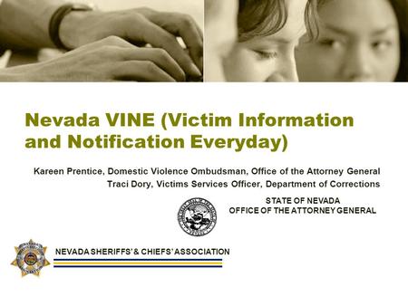 Nevada VINE (Victim Information and Notification Everyday) Kareen Prentice, Domestic Violence Ombudsman, Office of the Attorney General Traci Dory, Victims.
