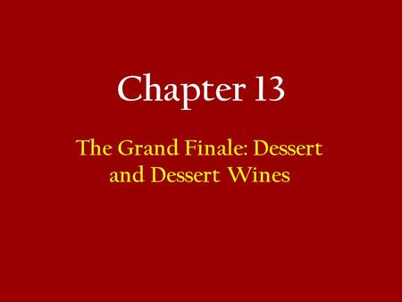 Chapter 13 The Grand Finale: Dessert and Dessert Wines.