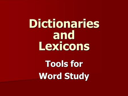 Dictionaries and Lexicons Tools for Word Study. Kinds of Dictionaries Bible Dictionaries Bible Dictionaries Expository Dictionaries Expository Dictionaries.