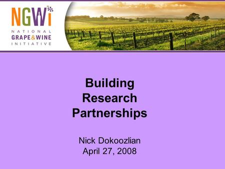 Building Research Partnerships Nick Dokoozlian April 27, 2008.