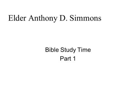 Elder Anthony D. Simmons Bible Study Time Part 1.