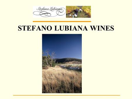 STEFANO LUBIANA WINES. Stefano Lubiana Wines is a small, family-owned wine company located at Granton, outside Hobart, in the cool climate winegrowing.