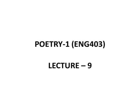 POETRY-1 (ENG403) LECTURE – 9. RECAP OF LECTURE 8 The Renaissance Factors leading to the Renaissance “New Learning” Notable Writers Humanism Edmund Spenser.