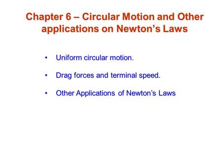 Chapter 6 – Circular Motion and Other applications on Newton’s Laws
