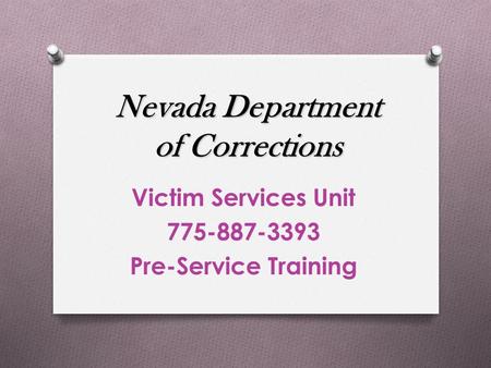 Nevada Department of Corrections Victim Services Unit 775-887-3393 Pre-Service Training.