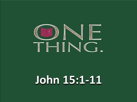 John 15:1-11. John 15:1-11 ESV 1 “I am the true vine, and my Father is the vinedresser. 2 Every branch in me that does not bear fruit he takes away, and.