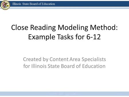 Close Reading Modeling Method: Example Tasks for 6-12 Created by Content Area Specialists for Illinois State Board of Education.