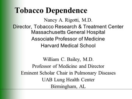 Tobacco Dependence Nancy A. Rigotti, M.D. Director, Tobacco Research & Treatment Center Massachusetts General Hospital Associate Professor of Medicine.