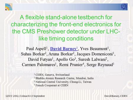 LECC 2002, Colmar 8-13 SeptemberDavid Barney, CERN A flexible stand-alone testbench for characterizing the front-end electronics for the CMS Preshower.