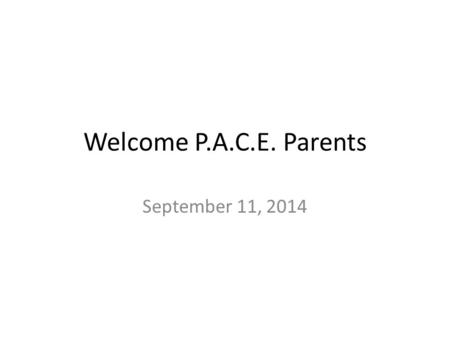 Welcome P.A.C.E. Parents September 11, 2014. Mentor-Mentee Students must have completed Mentor- Mentee before starting PACE. PACE students who have not.