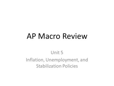 Unit 5 Inflation, Unemployment, and Stabilization Policies