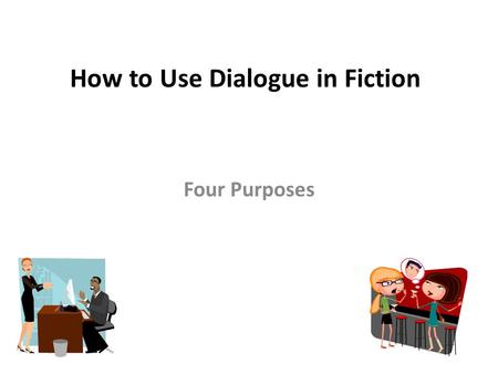 How to Use Dialogue in Fiction Four Purposes. Use dialogue carefully and it will serve different purposes: Develop character Create story background Add.