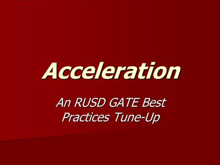 Acceleration An RUSD GATE Best Practices Tune-Up.