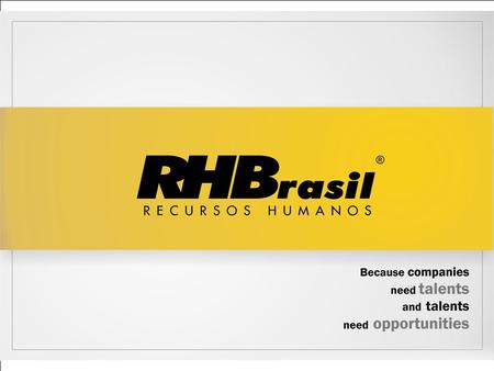 1. 2 3 Profile RHBrasil is one the largest human resouces consultancies in Brazil. It meets the whole country with its own units and attends recruiting.