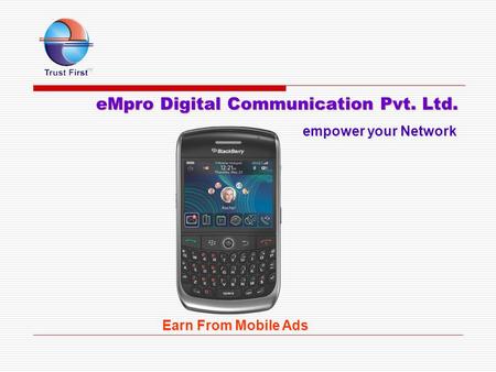 EMpro Digital Communication Pvt. Ltd. eMpro Digital Communication Pvt. Ltd. empower your Network Earn From Mobile Ads.