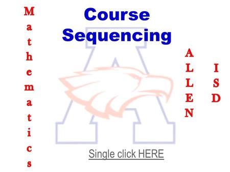 Course Sequencing Mathematics ALLEN ISD Single click HERE.