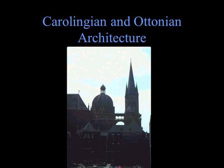 Carolingian and Ottonian Architecture Early Medieval to Carolingian Architecture Early medieval architecture was characterized by plain exteriors. Entrances.