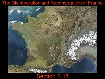 Section 3.15 The Disintegration and Reconstruction of France.