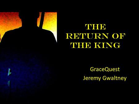 The Return of the King GraceQuest Jeremy Gwaltney.