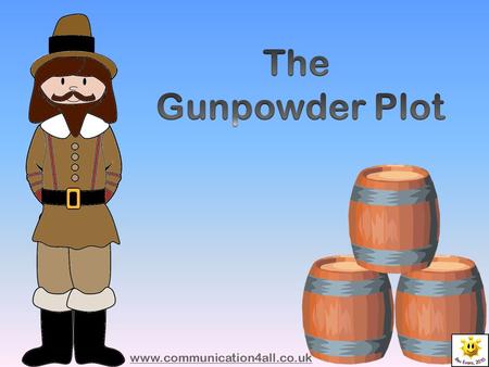 The Gunpowder Plot www.communication4all.co.uk.