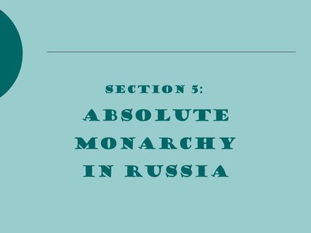 Section 5: Absolute monarchy in russia.