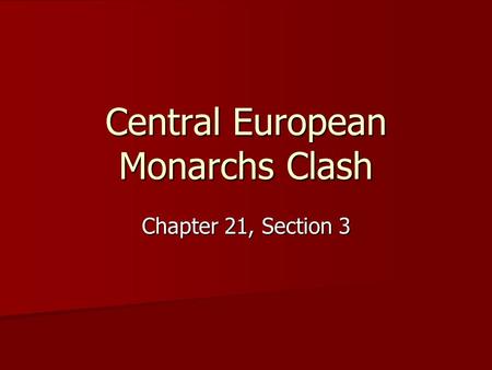 Central European Monarchs Clash Chapter 21, Section 3.