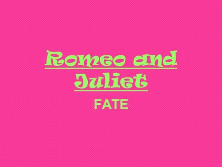 Romeo and Juliet FATE. Visual Techniques Camera The camera work in Romeo and Juliet shows fate in the ball scene when the camera changes pace. The beginning.