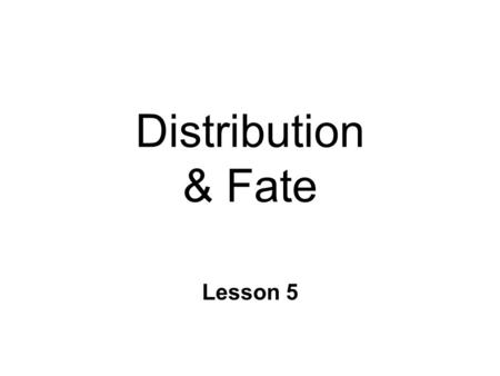 Distribution & Fate Lesson 5. Distribution n Drug disperses throughout system l does not reach target l silent receptors n Distributes in l Blood & extracellular.