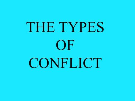 THE TYPES OF CONFLICT. CONFLICT This is a problem that the characters of a story are trying to overcome.