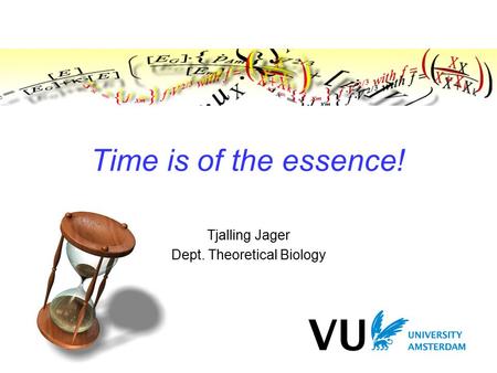 Time is of the essence! Tjalling Jager Dept. Theoretical Biology.