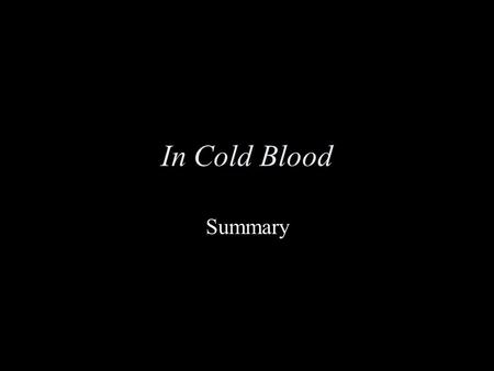 In Cold Blood Summary. Truman Capote Part 1 - The Last to See Them Alive 1.Meet the Clutter family and the duo of Hickock and Smith on two different,