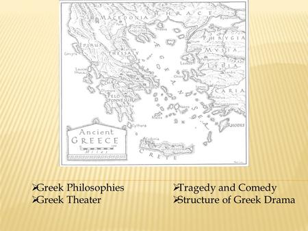  Greek Philosophies  Greek Theater  Tragedy and Comedy  Structure of Greek Drama.