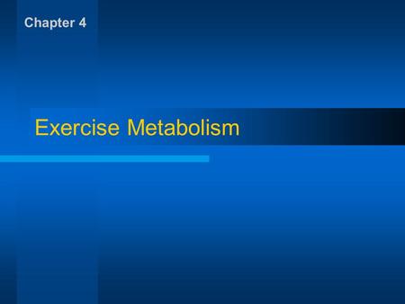 Chapter 4 Exercise Metabolism.