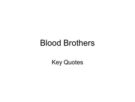 Blood Brothers Key Quotes.
