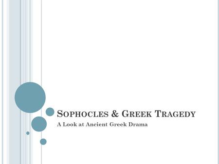 S OPHOCLES & G REEK T RAGEDY A Look at Ancient Greek Drama.
