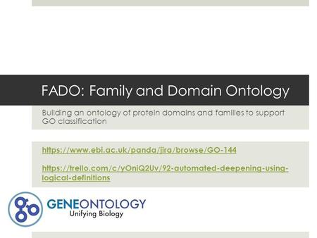 FADO: Family and Domain Ontology Building an ontology of protein domains and families to support GO classification https://www.ebi.ac.uk/panda/jira/browse/GO-144.