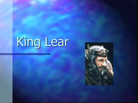 King Lear. Historical background Lear is a mythical king, appears in several works. Lear is a mythical king, appears in several works. Written at height.